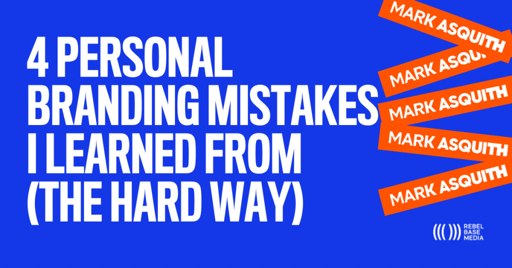 4 Personal Branding Mistakes I Learned From (The Hard Way) - Mark Asquith, That British Podcast Guy